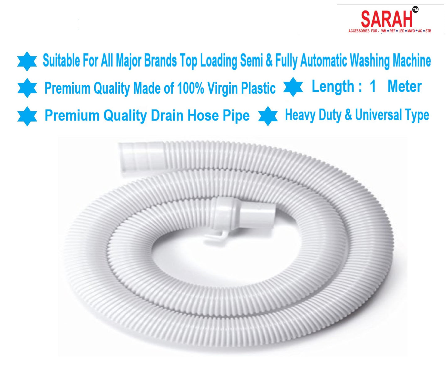 SARAH ® - 1  Meter, Premium, Heavy Duty, Flexible, Universal type Top Loading Semi & Fully Automatic Washing Machine Drain Hose Pipe. Suitable for all major brands.